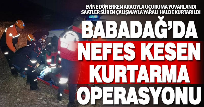 Babadağ’da aracıyla uçuruma yuvarlanan kişi saatler süren operasyonla kurtarıldı