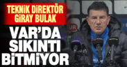 Denizlispor Teknik Direktörü Giray Bulak VAR’dan şikayetçi