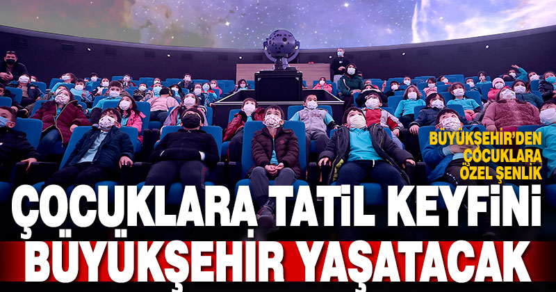 Çocuklar tatil keyfini Büyükşehir ile yaşayacak