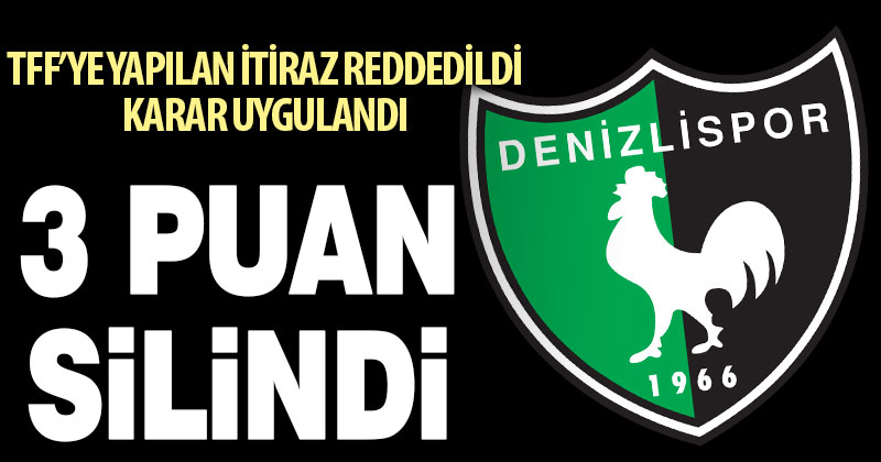 TFF’ye yapılan itiraz reddedildi, Denizlispor’un 3 puanı silindi