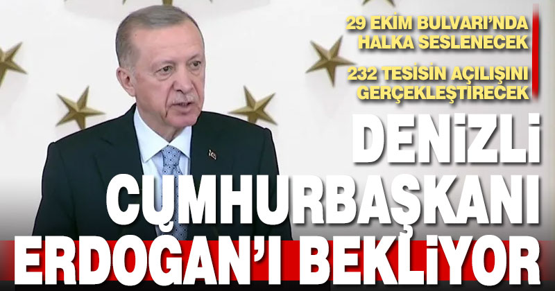 Denizli Cumhurbaşkanı Erdoğan’ı bekliyor