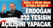 Cumhurbaşkanı Erdoğan 232 tesisin açılışını yapacak