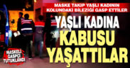Yaşlı kadını gece maske takıp gasp eden 2 şüpheli yakalandı