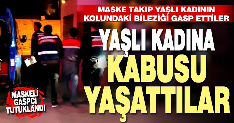 Yaşlı kadını gece maske takıp gasp eden 2 şüpheli yakalandı