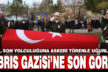 Çamelili Kıbrıs Gazisi son yolculuğuna askeri törenle uğurlandı
