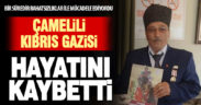 Çamelili Kıbrıs Gazisi hayatını kaybetti