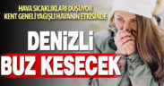 Kent geneli soğuk ve yağışlı havanın etkisinde. Denizli buz kesecek