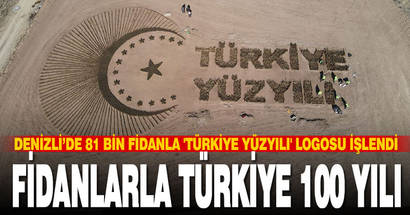 Denizli’de 81 bin fidanla ‘Türkiye Yüzyılı’ logosu işlendi