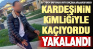 2017’den beri 8 ayrı suçtan aranıyordu. Kardeşinin kimliğini kullandığı ortaya çıktı