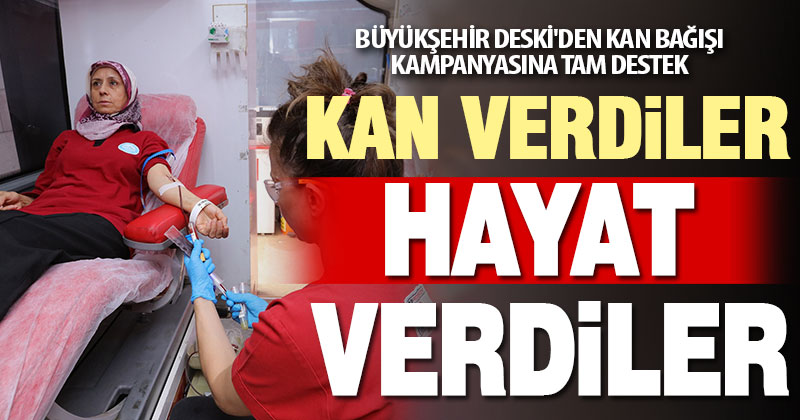 Büyükşehir DESKİ’den kan bağışı kampanyasına tam destek