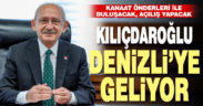 Kemal Kılıçdaroğlu, Denizli’ye geliyor