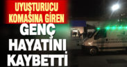 Uyuşturucu komasına giren genç öldü