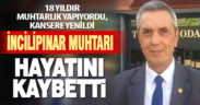 İncilipınar muhtarı hayatını kaybetti