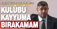 Denizlispor Başkanı Uz: “Kulübü kayyuma bırakamam”