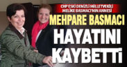 CHP eski Denizli Milletvekili Melike Basmacı’nın annesi hayatını kaybetti