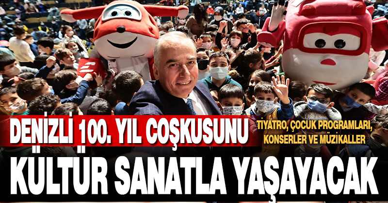Denizli 100. yıl coşkusunu kültür sanatta yaşayacak