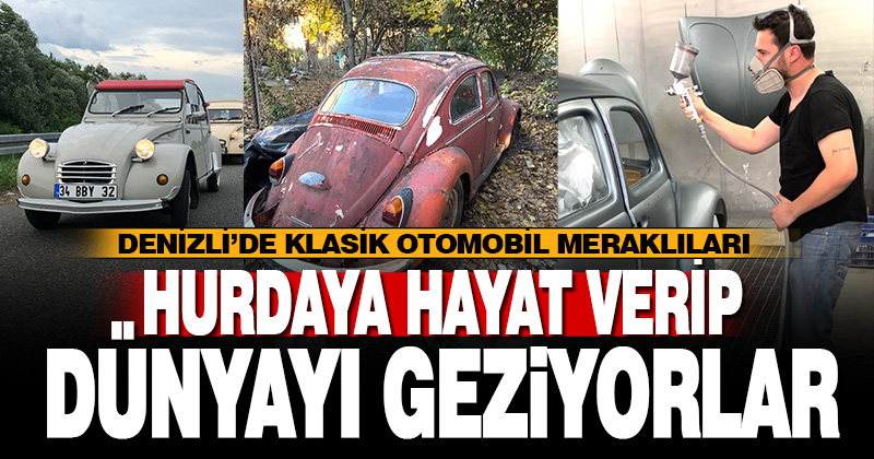 Denizli’de hurda klasik arabaları tamir eden genç, arabalarla yurt dışı seyahatleri yapıyor