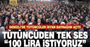 Denizli’de Tütüncüler İsyan Bayrağını Açtı!