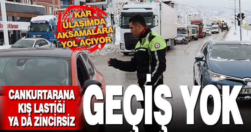 Cankurtaran’a zincirsiz ya da kaş lastiksiz geçişe izin verilmiyor