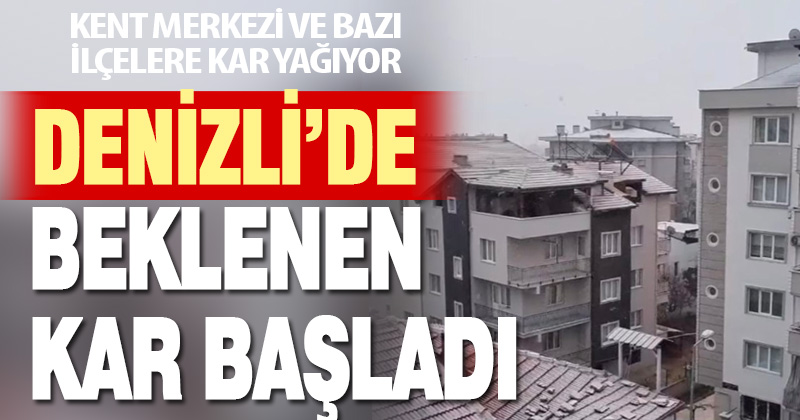 Denizli’ye kar yağıyor