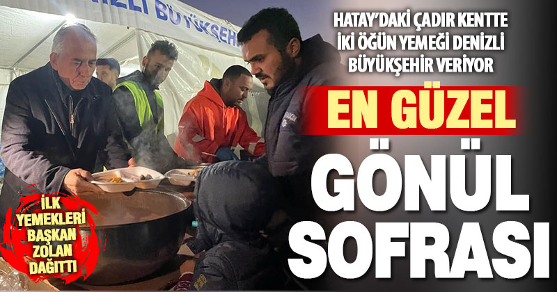 Denizli Büyükşehir Belediyesi, Hatay’daki çadır kentte “gönül sofrası” kurdu