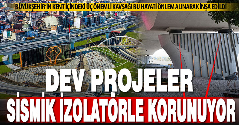 Büyükşehir’in üç önemli kavşağı, sismik izolatörle korunuyor