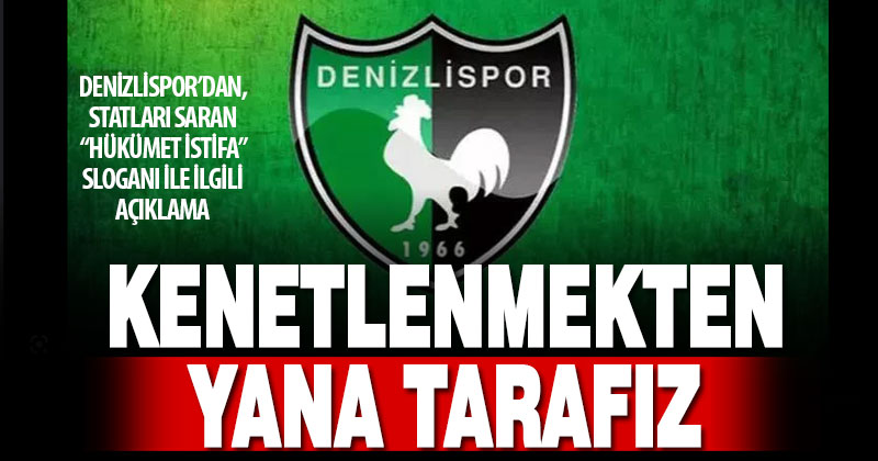 Denizlispor, statlardaki “hükümet istifa” sloganları sonrası açıklama yaptı