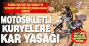 Denizli Valiliği’nden “iki tekerleklilere” kar yasağı