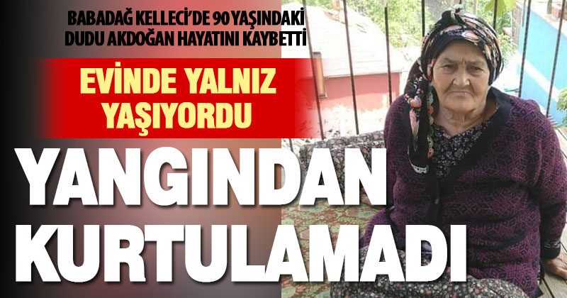 90 yaşındaki kadın çıkan yangında hayatını kaybetti