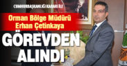 Denizli Orman Bölge Müdürü Çetinkaya görevden alındı