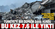 Kahramanmaraş’ta bir büyük deprem daha: Bu kez 7.6