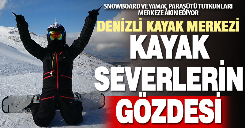 Denizli Kayak Merkezi, snowboard ve yamaç paraşütü tutkunlarının gözde mekanı oldu