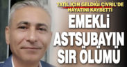 Emekli astsubay tatil için geldiği Çivril’de hayatını kaybetti