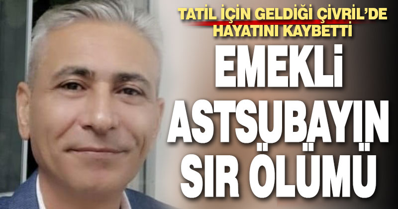 Emekli astsubay tatil için geldiği Çivril’de hayatını kaybetti