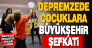 Büyükşehir depremden etkilenen çocukları da unutmadı
