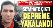 Denizli’den Adıyaman’a giden Mansur Selman Pehlivan göçük altında hayatını kaybetti