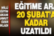 Okullar 20 Şubat’a kadar kapalı