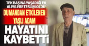 Alevlerin arasında kalan yaşlı adam hayatını kaybetti