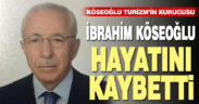 Köseoğlu Turizm’in kurucusu İbrahim Köseoğlu hayatını kaybetti