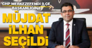 Müjdat İlhan CHP Merkezefendi İlçe Başkanlığına getirildi