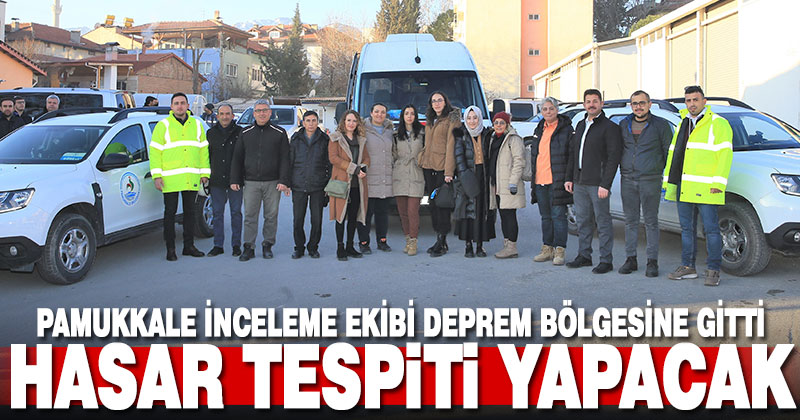 Pamukkale inceleme ekibi deprem bölgesine gitti