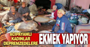 Köy kadınları depremzedeler için ateşin başına geçip ekmek yaptı
