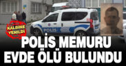 Polis memuru evde ölü bulundu