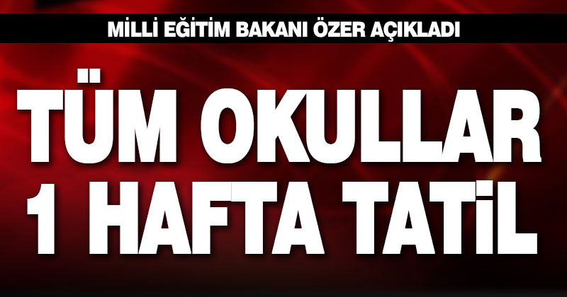 Tüm okullar 1 hafta tatil edildi