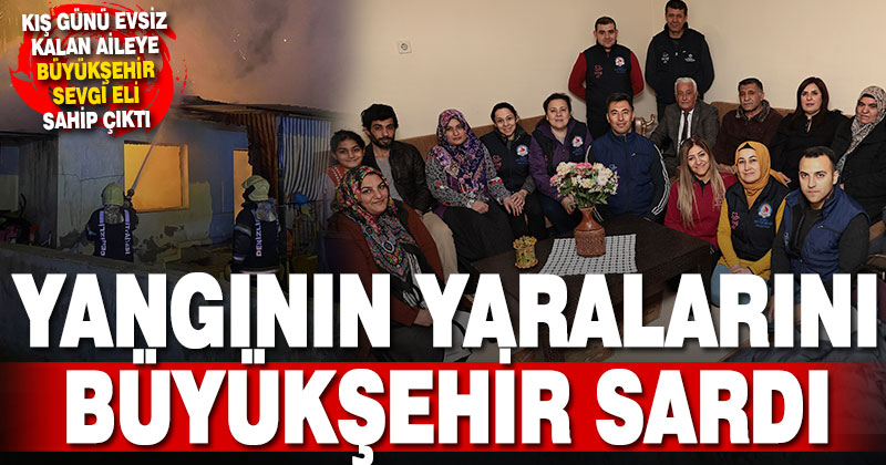Kış günü evsiz kalan aileye Büyükşehir Sevgi Eli sahip çıktı. Yangının yaralarını Büyükşehir sardı