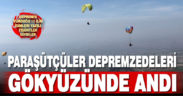 Paraşütçüler depremzedeleri 380 metre yüksekte andı