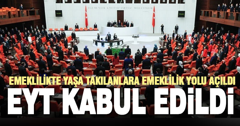 Emeklilikte Yaşa Takılanlar ile ilgili kanun teklifi 395 oy ile kabul edilerek yasalaştı