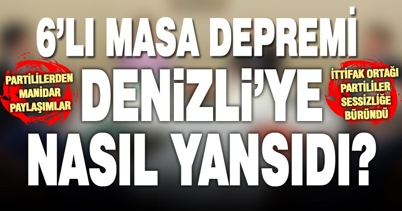 6’lı masa depreminin Denizli yansımaları
