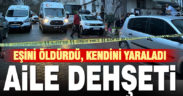 İncilipınar’da aile dehşeti: Eşini öldürdü, kendini yaraladı