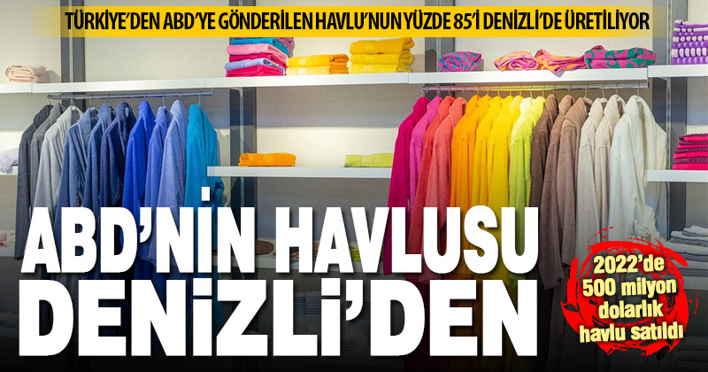 ABD’ye ihraç edilen havlunun yüzde 85’i Denizli’den gidiyor